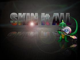 Skin it ALL